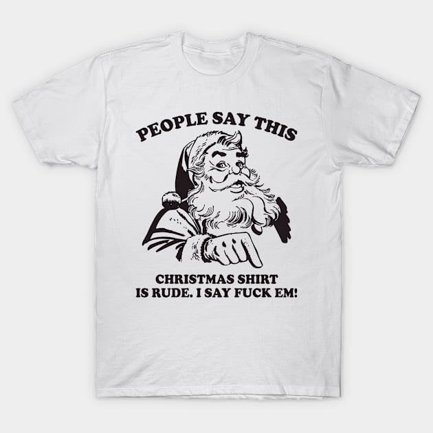 Rude Christmas Shirt Fuck Em Funny Santa T-Shirt by teevisionshop